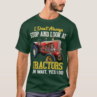Camiseta I Don't Always Stop And Look At Tractors