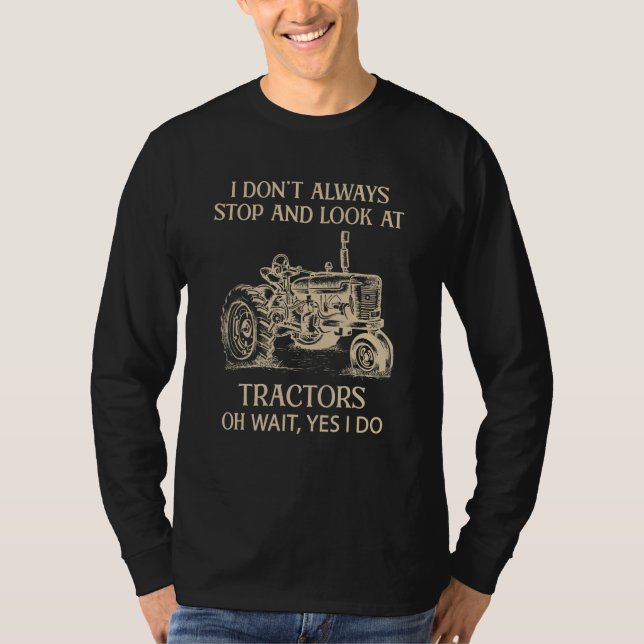 Camiseta I don't always stop and look at tractors oh wait   (Frente)