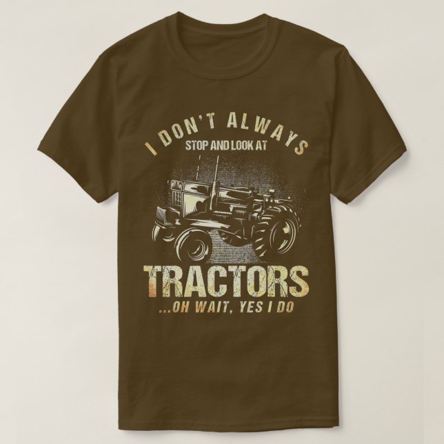 Camiseta I Don't Always Stop And Look At Tractors Tractor L (Frente do Design)