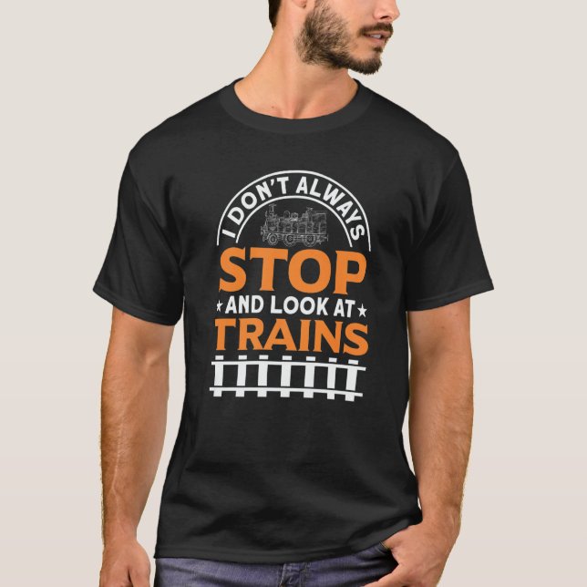 Camiseta I Don't Always Stop And Look At Trains Railways Fa (Frente)