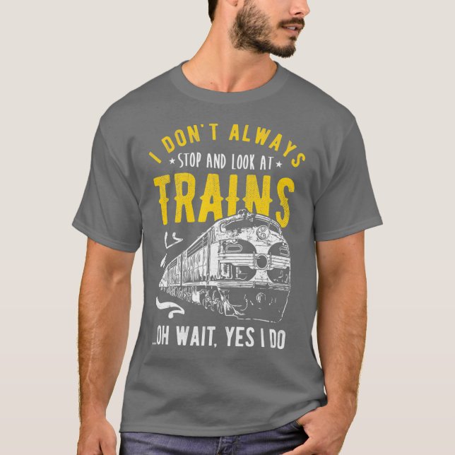 Camiseta I Dont Always Stop Look At Trains  Freight Train (Frente)