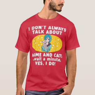 Camiseta I Don't Always Talk About Anime and Cats Teen Girl
