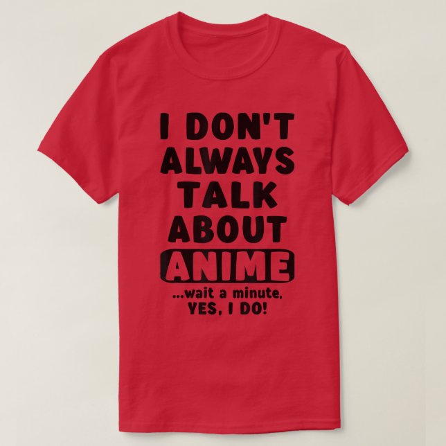 Camiseta I Don't Always Talk About Anime Merch Art Teen Gir (Frente do Design)