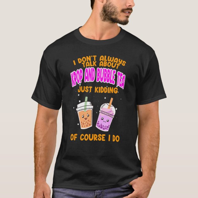 Camiseta I don't always talk about kpop and bubble tea Kpop (Frente)