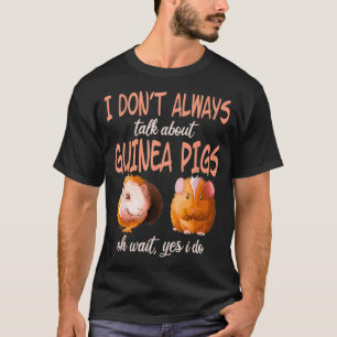 Camiseta I dont always talk guinea pigs wheek Cavy Lover Mo