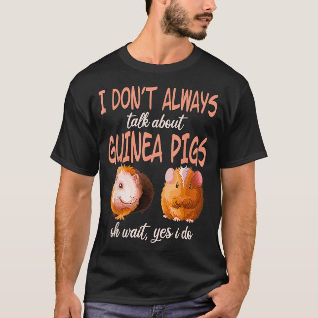Camiseta I dont always talk guinea pigs wheek Cavy Lover Mo (Frente)