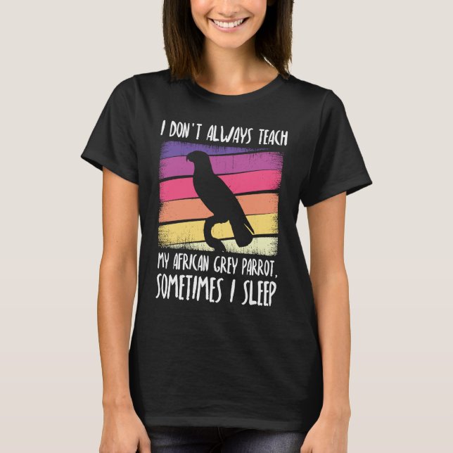 Camiseta I don't always teach my african grey parrot (Frente)
