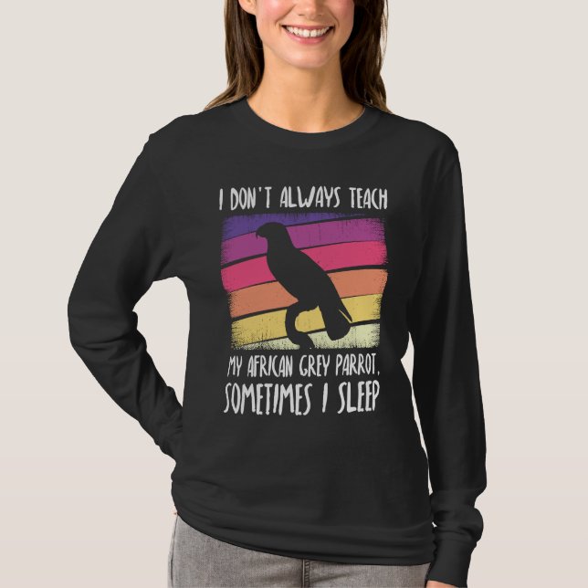 Camiseta I don't always teach my african grey parrot (Frente)