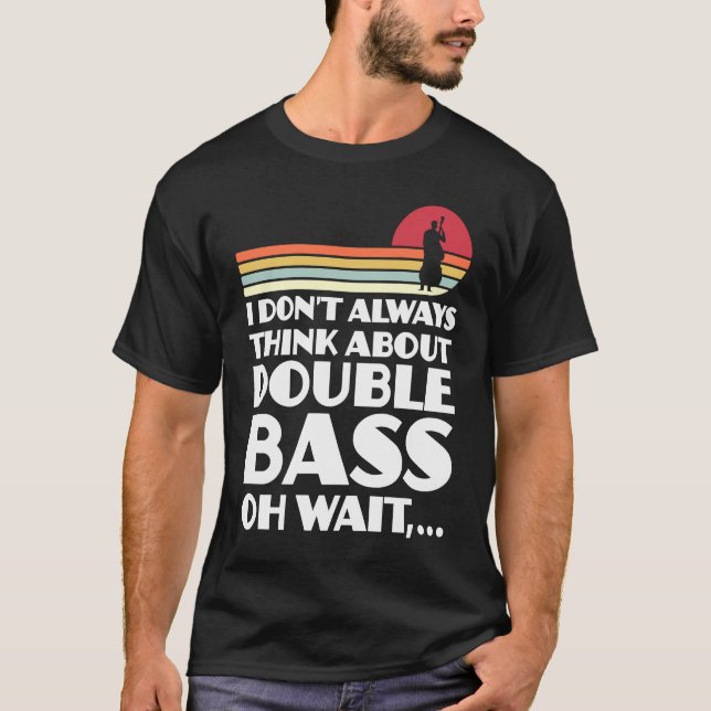 Camiseta I don't always think about double bass double bass (Frente)