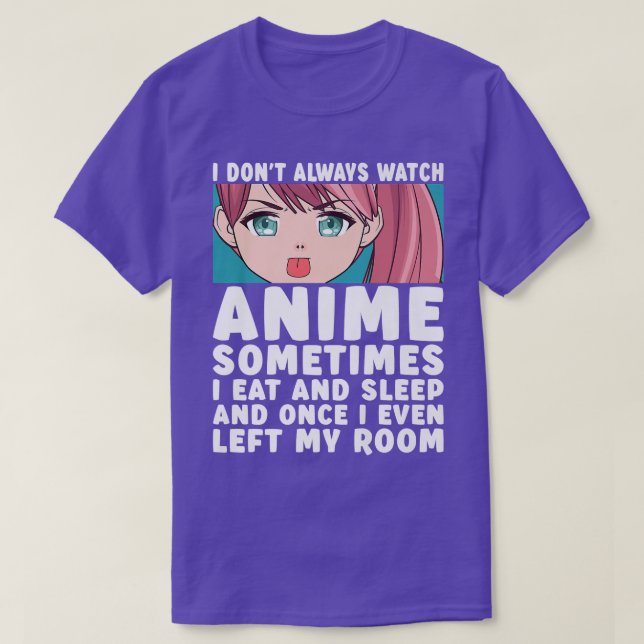 Camiseta I Don't Always Watch Anime Funny Anime Merch Art T (Frente do Design)