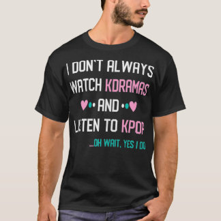 Camiseta I Don't Always Watch Kdrama Listen To Kpop Korean 