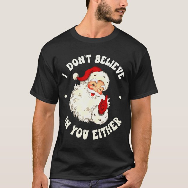 Camiseta I Don't Believe In You Either, Funny Santa Claus Q (Frente)