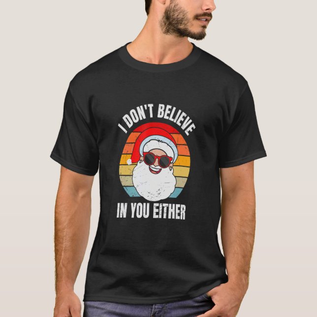 Camiseta I Don't Believe In You Either Santa Claus   Christ (Frente)