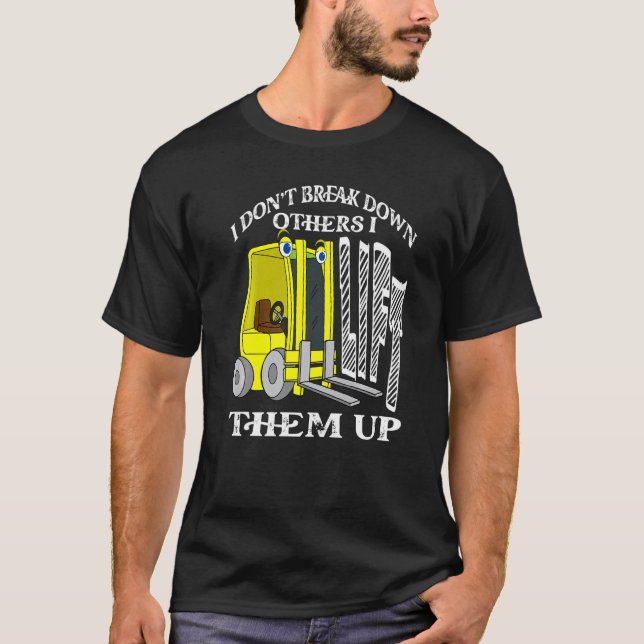 Camiseta I Don't Break Down Others I Lift Them Up  Forklift (Frente)