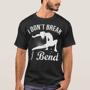 Camiseta I Don't Break I Bend Gymnasts Gymnastics Athletes