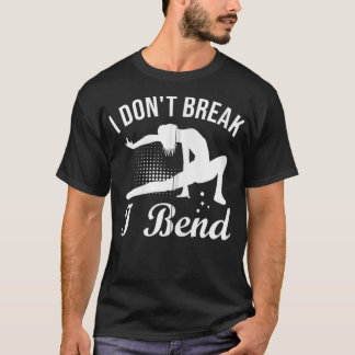 Camiseta I Don't Break I Bend Gymnasts Gymnastics Athletes 
