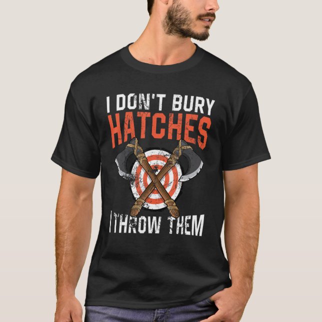Camiseta I don't bury hatches i throw them axe throwing lum (Frente)