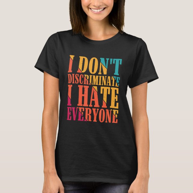 Camiseta I Don't Discriminate I Hate Everyone --- (Frente)