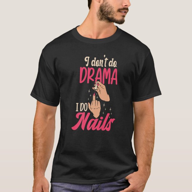 Camiseta I Don't Do Drama I Do Nails Nail Technicians Premi (Frente)