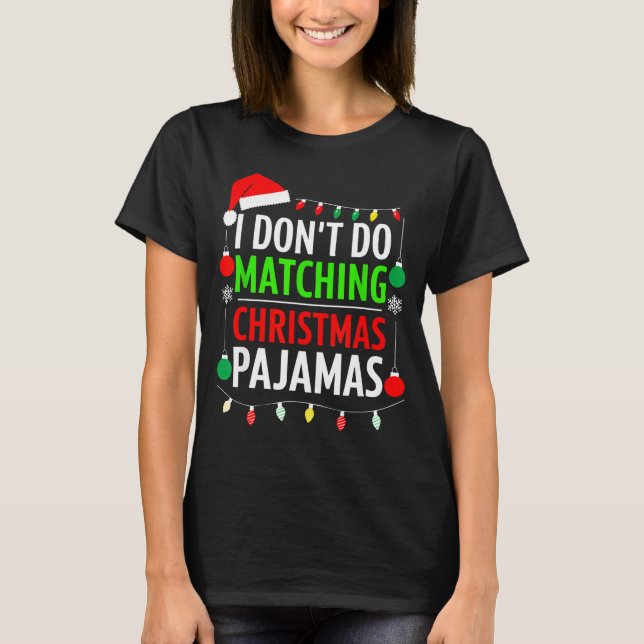 Camiseta I Don't Do Matching Christmas Pajamas Shirt Family (Frente)