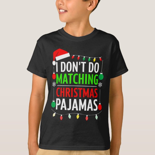 Camiseta I Don't Do Matching Christmas Pajamas Shirt Family (Frente)