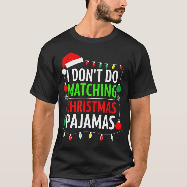 Camiseta I Don't Do Matching Christmas Pajamas Shirt Family (Frente)