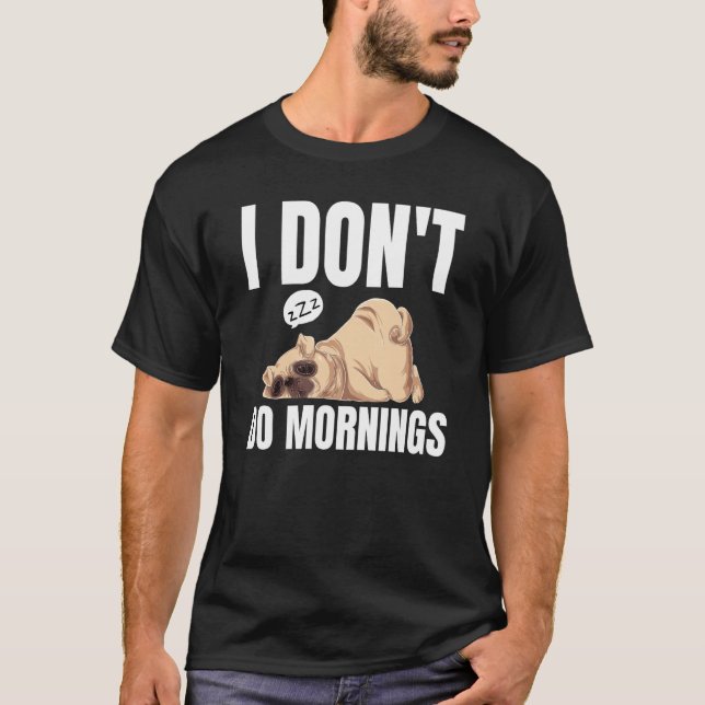 Camiseta I Don't Do Mornings Dog Saying Lazy Sleeping Pug (Frente)