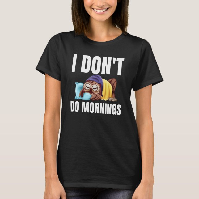 Camiseta I Don't Do Mornings Owl Saying Lazy Sleeping Owls  (Frente)
