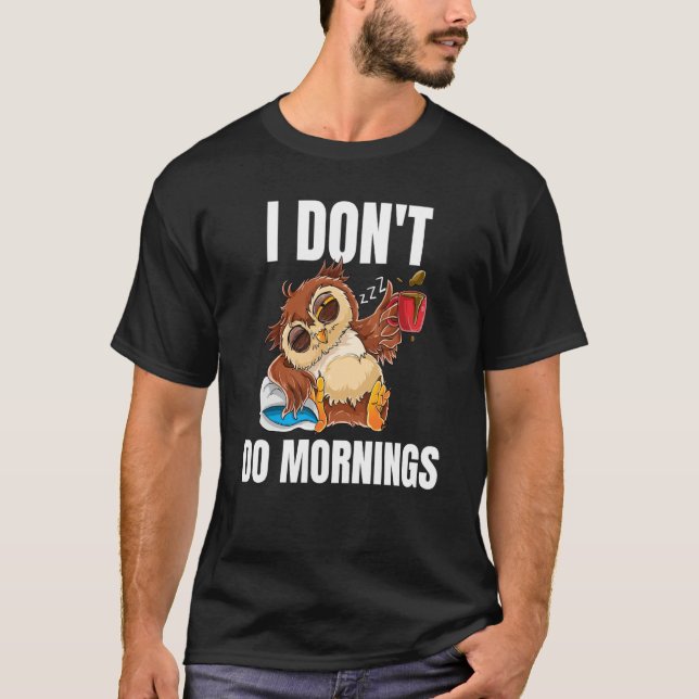 Camiseta I Don't Do Mornings Sleeping Lazy Owl Drinking Cof (Frente)