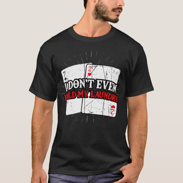 Camiseta I Don'T Even Fold My Laundry Casino Gambling Card  (Frente)
