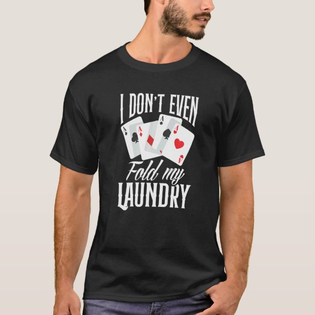 Camiseta I Don't Even Fold My Laundry  Poker (Frente)