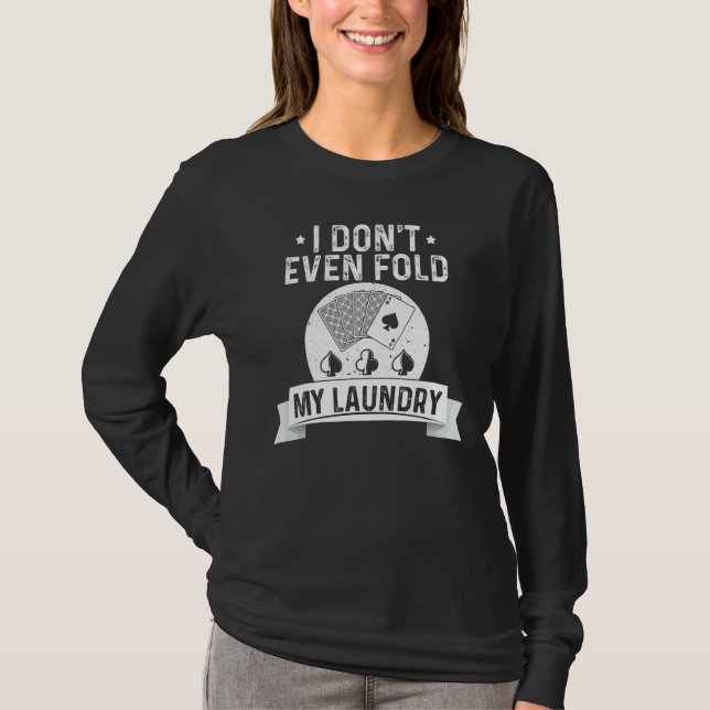 Camiseta I Don't Even Fold My Laundry Poker  Poker Players (Frente)