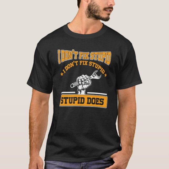 Camiseta I don't fox stupid I don't fix stupid stupid does  (Frente)