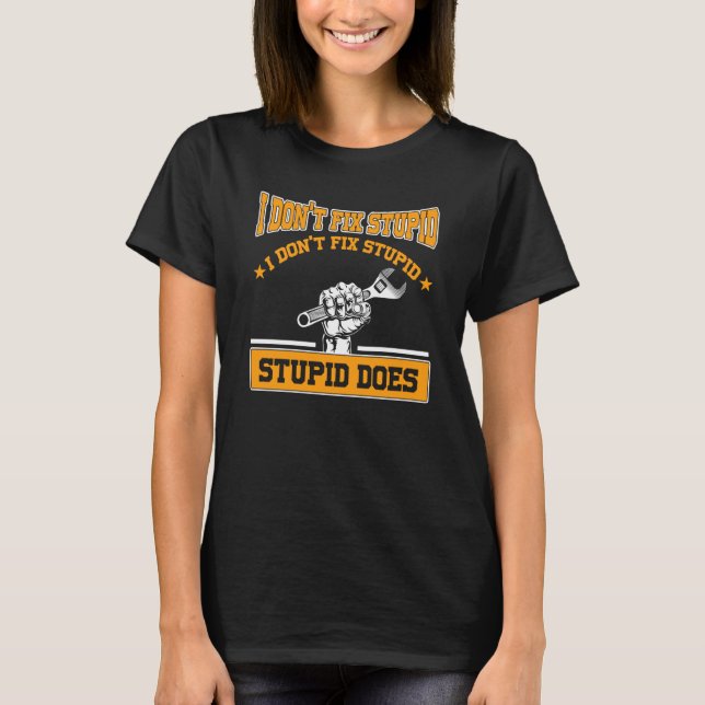 Camiseta I don't fox stupid I don't fix stupid stupid does  (Frente)