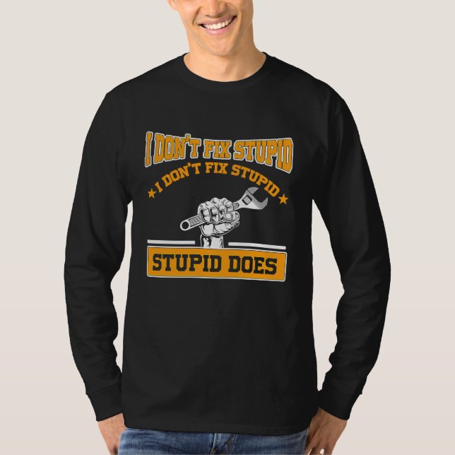 Camiseta I don't fox stupid I don't fix stupid stupid does  (Frente)