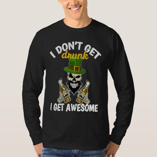 Camiseta I Don't Get Drunk I Get Awesome  St Patrick's Day  (Frente)