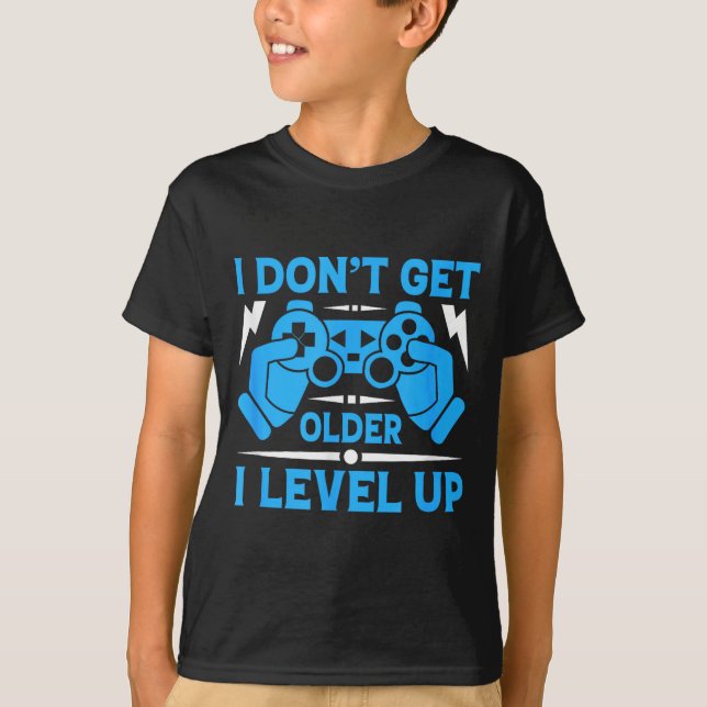 Camiseta I Don't Get Older I Level Up Funny Gaming Quotes B (Frente)