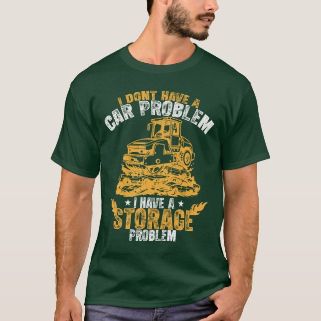Camiseta I Dont Have a Car Problem I Have a Storage Problem (Frente)