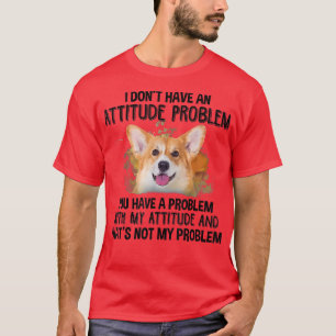 Camiseta I don't have an attitude problem corgi dog dog lov