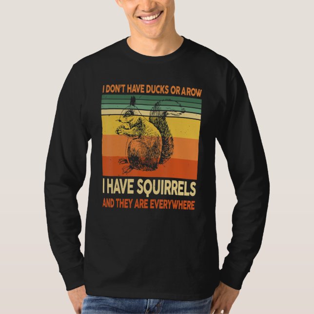Camiseta I Don't Have Ducks Or A Row I Have Squirrels Lover (Frente)