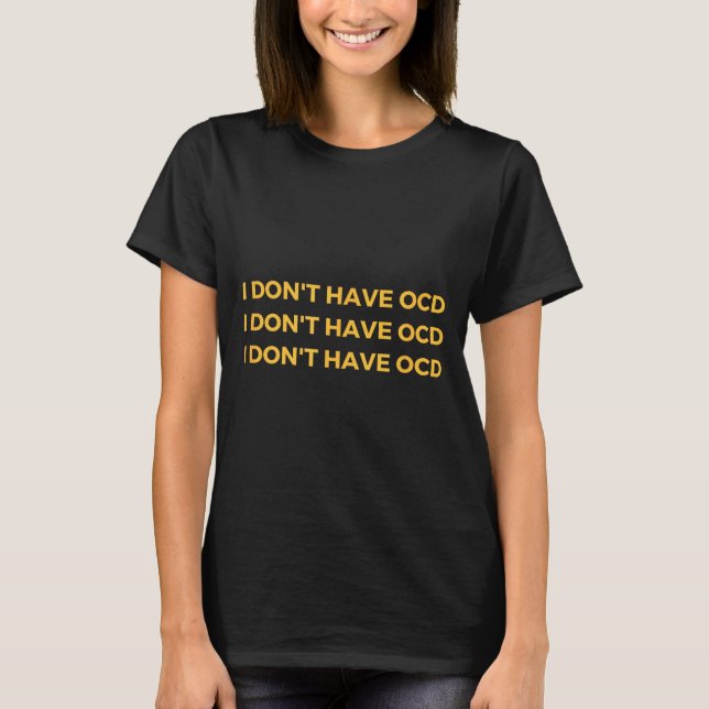 Camiseta I Don't Have Ocd  (Frente)