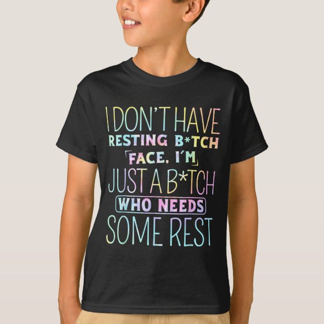 Camiseta I Don't Have Resting B-itch Face I'm Just A B-itch (Frente)