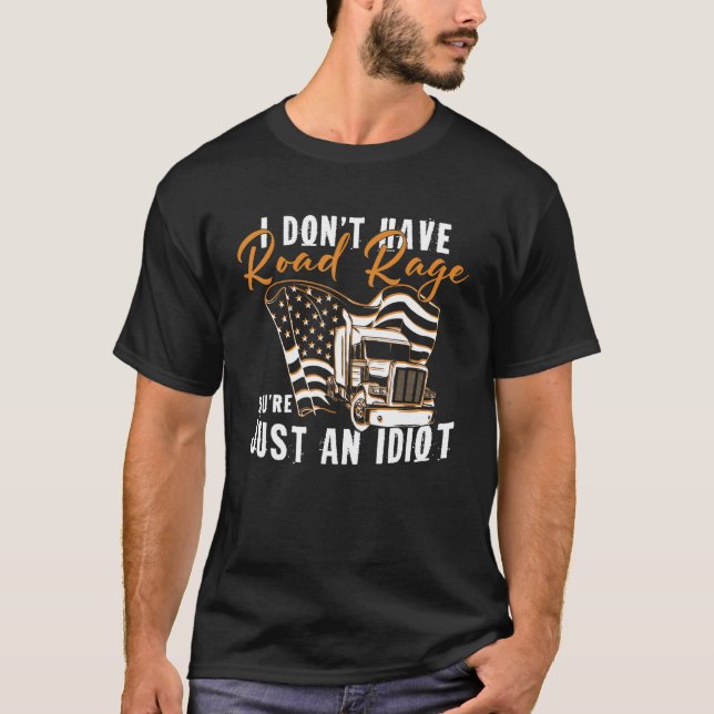 Camiseta I Don't Have Road Rage You're Just An Idiot Wheele (Frente)