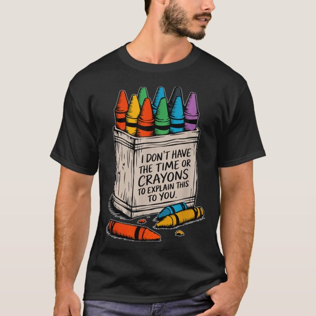 Camiseta I Don't Have The Time Or The Crayons Funny Sarcasm (Frente)