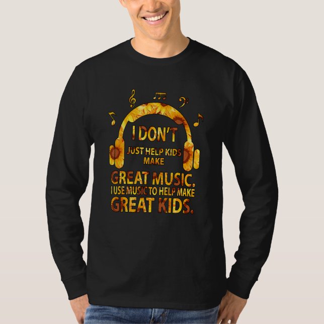 Camiseta I Don't Just Help Kids Make Great Music (Frente)