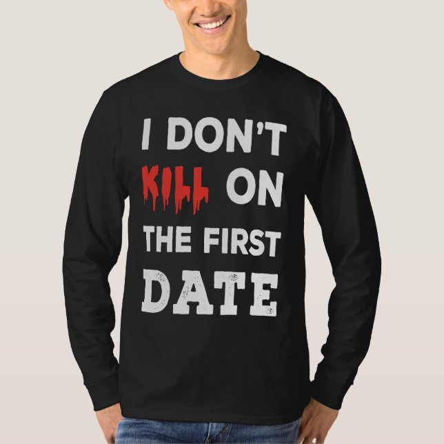 Camiseta I Don't Kill on The First Date Funny Quote (Frente)