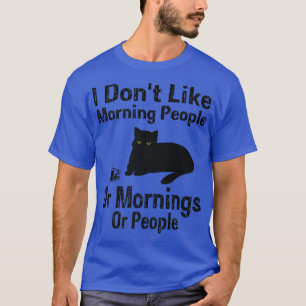Camiseta I Don't Like Morning People Or Mornings Or People