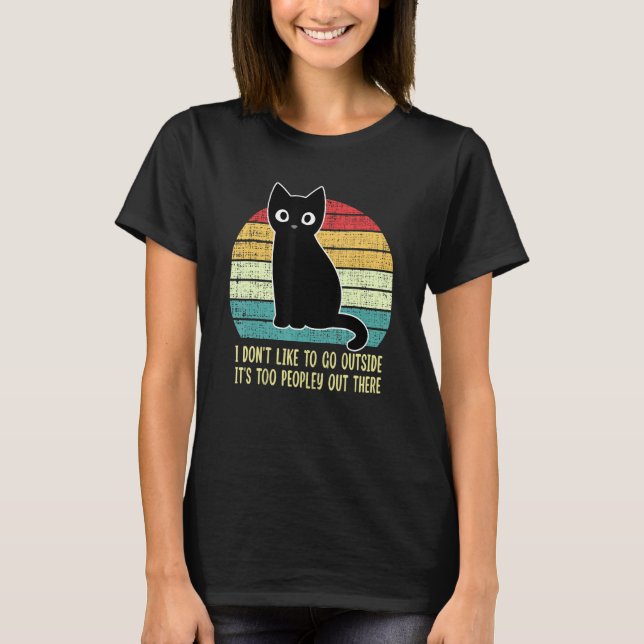 Camiseta I Don't Like To Go Outside It's Too Peopley Out Th (Frente)