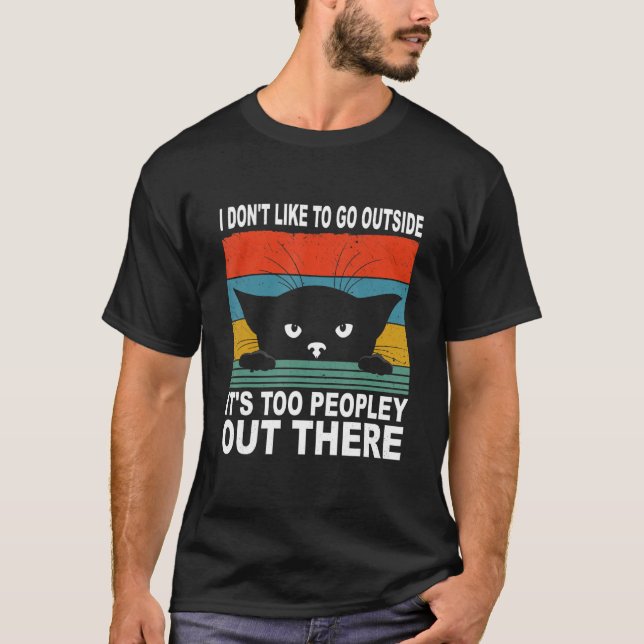 Camiseta I Don't Like To Go Outside It's Too Peopley Out Th (Frente)