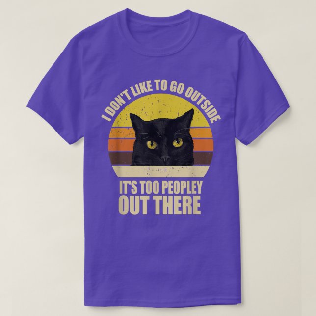 Camiseta I Dont Like To Go Outside Its Too Peopley Out Ther (Frente do Design)